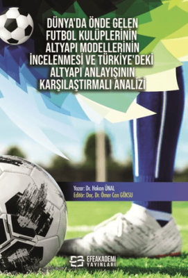 Dünya’da Önde Gelen Futbol Kulüplerinin Altyapı Modellerinin İncelenmesi ve Türkiye’deki Altyapı Anlayışının Karşılaştırmalı Analizi - 1