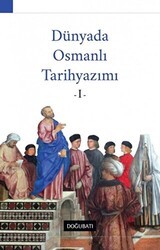 Dünyada Osmanlı Tarihyazımı - 1 - Doğu Batı Yayınları