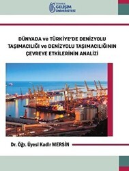 Dünyada ve Türkiye’de Denizyolu Taşımacılığı ve Denizyolu Taşımacılığının Çevreye Etkilerinin Analizi - İstanbul Gelişim Üniversitesi Yayınları
