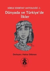 Dünyada ve Türkiye`de İlkler - Kibele Edebiyat Antolojisi 1 - Kibele Yayınları
