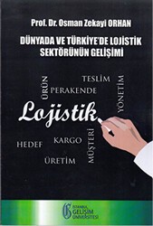 Dünyada ve Türkiye`de Lojistik Sektörünün Gelişimi - İstanbul Gelişim Üniversitesi Yayınları