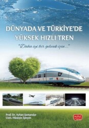 Dünyada ve Türkiye’de Yüksek Hızlı Tren - Nobel Bilimsel Eserler