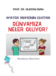 Dünyamıza Neler Oluyor? - Amatör Bilimcinin Elkitabı - Kaynak Yayınları