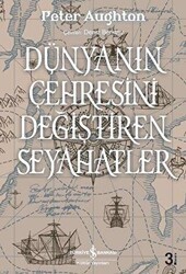 Dünyanın Çehresini Değiştiren Seyahatler - İş Bankası Kültür Yayınları