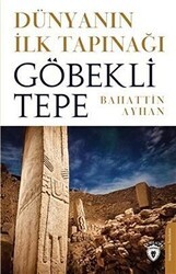 Dünyanın İlk Tapınağı Göbeklitepe - Dorlion Yayınları