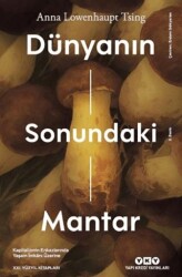 Dünyanın Sonundaki Mantar - Kapitalizmin Enkazlarında Yaşam İmkanı Üzerine - Yapı Kredi Yayınları