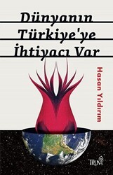 Dünyanın Türkiye`ye İhtiyacı Var - Truva Yayınları