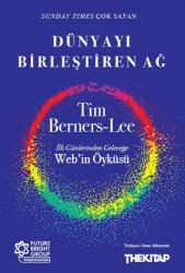 Dünyayı Birleştiren Ağ İlk Günlerinden Geleceğe Web’in Öyküsü - The Kitap