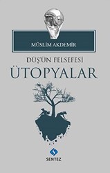 Düş`ün Felsefesi Ütopyalar - Sentez Yayınları
