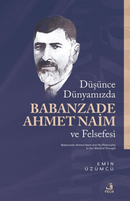 Düşünce Dünyamızda Babanzade Ahmed Naim ve Felsefesi - 1