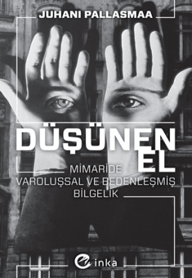 Düşünen El: Mimaride Varoluşsal ve Bedenleşmiş Bilgelik - 1