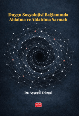 Duygu Sosyolojisi Bağlamında Aldatma ve Aldatılma Sarmalı - 1
