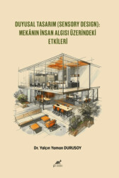 Duyusal Tasarım Sensory Design: Mekanın İnsan Algısı Üzerindeki Etkileri - Paradigma Akademi Yayınları