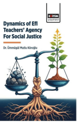 Dynamics Of Efl Teachers’ Agency For Social Justice - Eğitim Yayınevi - Bilimsel Eserler
