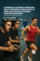 E-Sporcular ve Geleneksel Sporcularda Bilişsel Performans, Motor Beceriler ve Psiko-Sosyal Özellikler Arasındaki İlişkilerin Araştırılması - Gazi Kitabevi