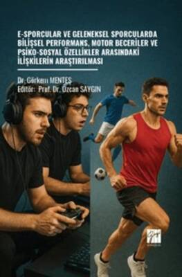 E-Sporcular ve Geleneksel Sporcularda Bilişsel Performans, Motor Beceriler ve Psiko-Sosyal Özellikler Arasındaki İlişkilerin Araştırılması - 1