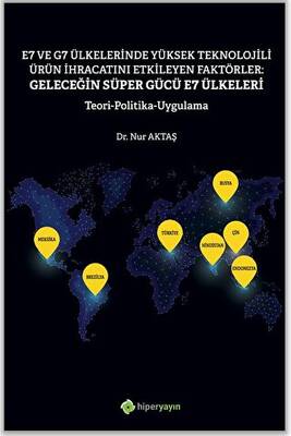 E7 ve G7 Ülkelerinde Yüksek Teknolojili Ürün İhracatını Etkileyen Faktörler: Geleceğin Süper Gücü E7 Ülkeleri Teori Politika Uygulama - 1