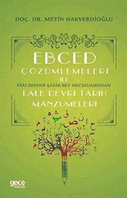 Ebced Çözümlemeleri İle Faiz Efendi-Şakir Bey Mecmuasından Lale Devri Tarih Manzumeleri - 1