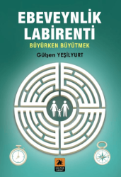 Ebeveynlik Labirent Büyürken Büyütmek - 2E Kültür-Sanat