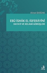 Ebü İshak el-İsferayini Hayatı ve Kelami Görüşleri - Fecr Yayınları