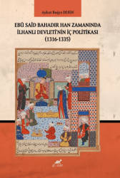 Ebu Said Bahadır Han Zamanında İlhanlı Devleti`nin İç Politikası 1316-1335 - Paradigma Akademi Yayınları