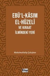 Ebül Kasım El Hüzeli ve Kıraat İlmindeki Yeri - Kitap Dünyası Yayınları