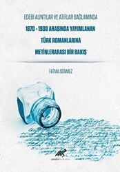 Edebi Alıntılar ve Atıflar Bağlamında 1870-1908 Arasında Yayımlanan Türk Romanlarına Metinlerarası Bir Bakış - Paradigma Akademi Yayınları