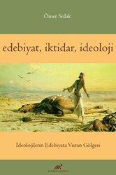 Edebiyat İktidar İdeoloji - Paradigma Akademi Yayınları