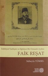 Edebiyat Tarihçisi ve Eğitimci Bir Osmanlı Aydını - Faik Reşat - Atatürk Kültür Merkezi Yayınları