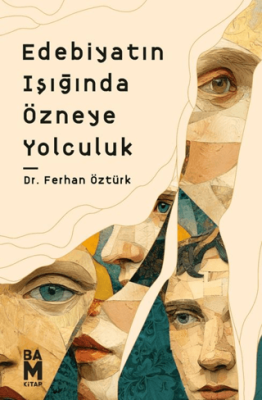 Edebiyatın Işığında Özneye Yolculuk - 1