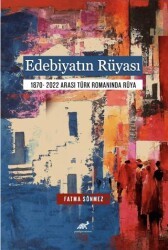 Edebiyatın Rüyası 1870- 2022 Arası Türk Romanında Rüya - Paradigma Akademi Yayınları