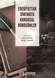 Edebiyattan Sinemaya Kurgusal Dönüşümler - Efe Akademi Yayınları