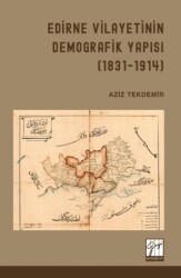 Edirne Vilayetinin Demografik Yapısı 1831 - 1914 - Gazi Kitabevi
