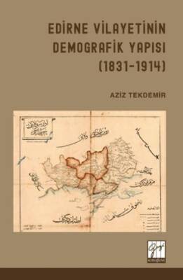 Edirne Vilayetinin Demografik Yapısı 1831 - 1914 - 1