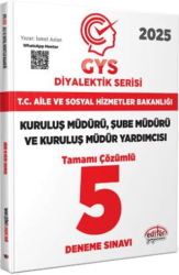 T.C. Aile Ve Sosyal Hizmetler Bakanlığı 2025 GYS Müdür Ve Müdür Yardımcısı Diyalektik Serisi Tamamı Çözümlü 5 Deneme Sınavı - Editör Yayınevi