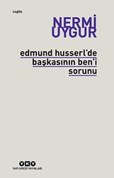 Edmund Husserl’de Başkasının Ben’i Sorunu Transzendental Fenomenoloji ile Transzendental Felsefenin Özüne Giriş - Yapı Kredi Yayınları