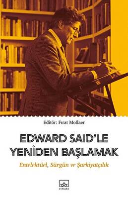 Edward Said’le Yeniden Başlamak: Entelektüel, Sürgün ve Şarkiyatçılık - 1