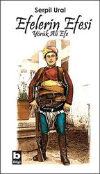 Efelerin Efesi - Yörük Ali Efe - Bilgi Yayınevi