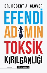Efendi Adamın Toksik Kırılganlığı - Epsilon Yayınevi