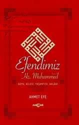 Efendimiz Hz. Muhammed Soyu Ailesi, Yaşantısı, Ahlakı - Akçağ Yayınları