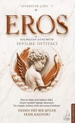Efsaneler Çağı – 1 Eros: Geçmişten Günümüze Sevilme İhtiyacı - Destek Yayınları