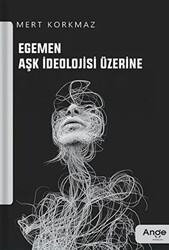 Egemen Aşk İdeolojisi Üzerine - Ange Yayınları