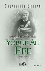Ege`nin Kurtuluş Destanı Yörük Ali Efe Üçüncü Kitap - Bilge Kültür Sanat