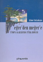 Eğer’den Meğer’e Ütopya Karşısında Türk Romanı - Phoenix Yayınevi