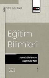 Eğitim Bilimleri Alanında Uluslararası Araştırmalar XVIII - Eğitim Yayınevi - Bilimsel Eserler