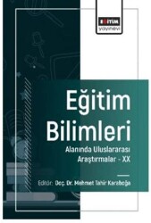 Eğitim Bilimleri Alanında Uluslararası Araştırmalar -XX - Eğitim Yayınevi - Bilimsel Eserler
