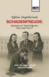 Eğitim Örgütlerinde Schadenfreude: Başkalarının Talihlizliğinden Niçin Keyif Alınır? - Eğitim Yayınevi - Bilimsel Eserler
