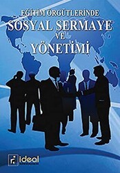 Eğitim Örgütlerinde Sosyal Sermaye ve Yönetimi - İdeal Kültür Yayıncılık