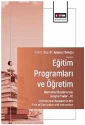 Eğitim Programları ve Öğretim Alanında Uluslararası Araştırmalar - III - Eğitim Yayınevi - Bilimsel Eserler