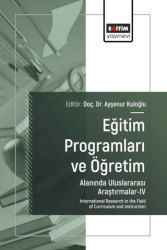 Eğitim Programları ve Öğretim Alanında Uluslararası Araştırmalar - IV - Eğitim Yayınevi - Bilimsel Eserler